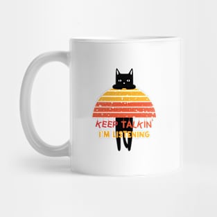 Retro Cat - Keep Talkin I'm Listening Mug